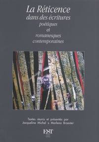 Jacqueline Michel et Marlena Braester - La Réticence dans des écritures poétiques et romanesques contemporaines.