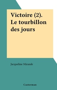 Jacqueline Mirande - Victoire (2). Le tourbillon des jours.