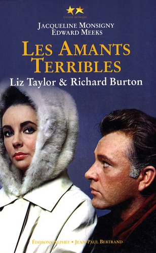 Jacqueline Monsigny et Edward Meeks - Elizabeth Taylor et Richard Burton - Les amants terribles.