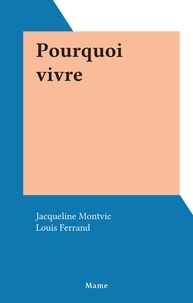 Jacqueline Montvic et Louis Ferrand - Pourquoi vivre.