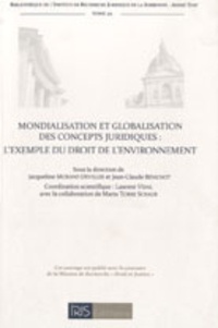 Jacqueline Morand Deviller et Jean-Claude Bénichot - Mondialisation et globalisation des concepts juridiques : l'exemple du droit de l'environnement.