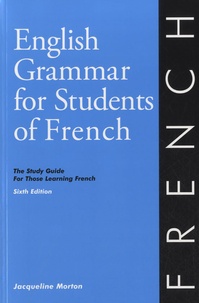 Jacqueline Morton - English Grammar for Students of French - The Study Guide for Those Learning French.