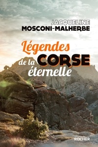 Jacqueline Mosconi-Malherbe - Légendes de la Corse éternelle.