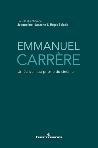 Jacqueline Nacache et Régis Salado - Emmanuel Carrère - Un écrivain au prisme du cinéma.