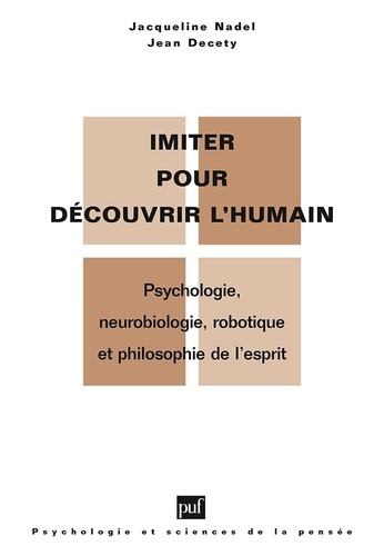 Imiter pour découvrir l'humain. Psychologie, neurobiologie, robotique et philosophie de l'esprit