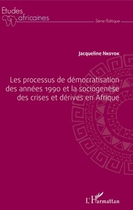 Jacqueline Nkoyok - Les processus de démocratisation des années 1990 et la sociogenèse des crises et dérives en Afrique.