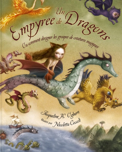 Jacqueline Ogburn et Nicoletta Ceccoli - Un Empyrée de dragons - Ou comment désigner les groupes de créatures magiques.