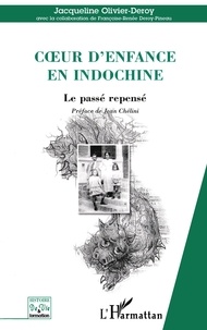 Jacqueline Olivier-Deroy - Coeur d'enfance en Indochine - Le passé repensé.