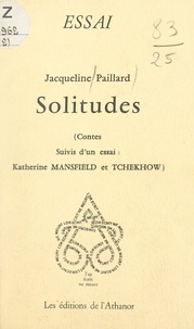 Jacqueline Paillard - Solitudes - Contes suivis d'un essai : Katherine Mansfield et Tchekhov.