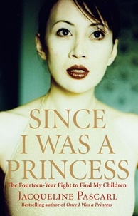 Jacqueline Pascarl - Since I Was a Princess - The Fourteen-Year Fight to Find My Children.