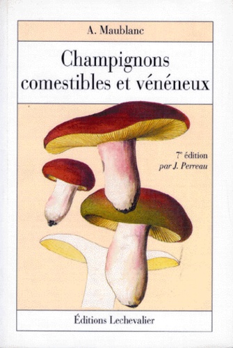 Jacqueline Perreau et André Maublanc - Champignons comestibles et vénéneux.