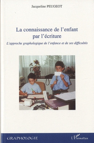 La connaissance de l'enfant par l'écriture. L'approche graphologique de l'enfance et de ses difficultés