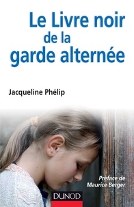 Jacqueline Phélip - Le livre noir de la garde alternée.