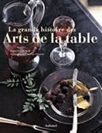 Jacqueline Queneau et Christine Fleurent - La grande histoire des Arts de la table.