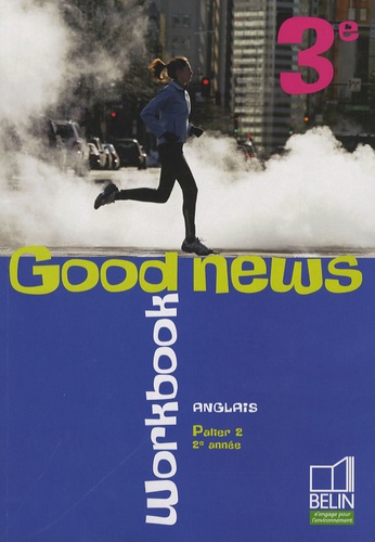 Jacqueline Quéniart et Patricia Monforte - Anglais 3e, Palier 2, 2e année, Good news - Workbook.