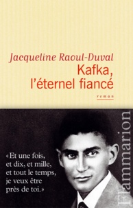 Jacqueline Raoul-Duval - Kafka, l'éternel fiancé.