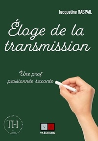 Jacqueline Raspail - Eloge de la transmission - Une prof passionnée raconte.