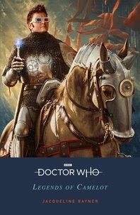 Jacqueline Rayner - Doctor Who: Legends of Camelot.