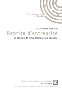 Jacqueline Renaud - Reprise d'entreprise - Le chemin de l'inconscience à la réussite.