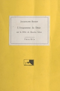 Jacqueline Risset - L'Anagramme du désir : sur la «Délie» de Maurice Scève.
