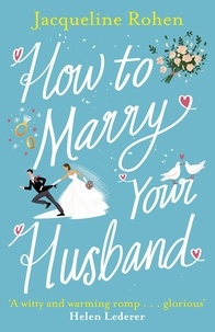Jacqueline Rohen - How to Marry Your Husband - A hilarious and heartwarming romantic comedy.
