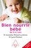 Bien nourrir son bébé. De 0 à 3 ans