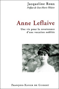 Jacqueline Roux - Anne Leflaive - Une vie pour la renaissance d'une vocation oubliée.