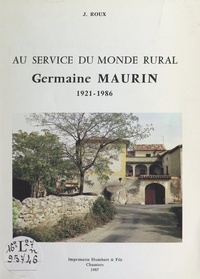 Jacqueline Roux et Gustave Thibon - Au service du monde rural : Germaine Maurin, 1921-1986.