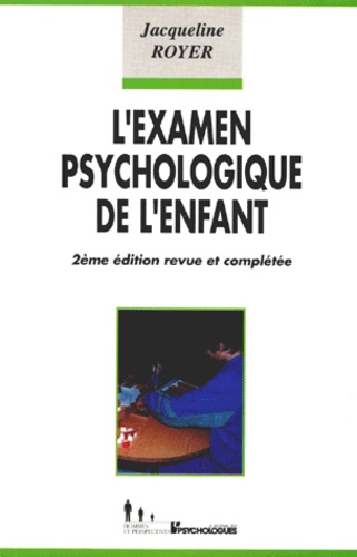 Jacqueline Royer - L'EXAMEN PSYCHOLOGIQUE DE L'ENFANT. - 2ème édition revue et augmentée 1993.