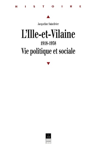 Jacqueline Sainclivier - L'Ille-et-Vilaine, 1918-1958 - Vie politique et sociale.
