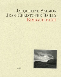 Jacqueline Salmon et Jean-Christophe Bailly - Rimbaud parti.