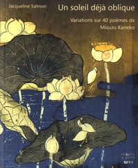 Jacqueline Salmon - Un soleil déjà oblique - Variations sur 40 poèmes de Misuzu Kaneko. Textes en français et japonais.