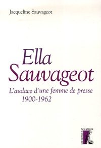 Jacqueline Sauvageot - Ella Sauvageot - L'audace d'une femme de presse (1900-1962).