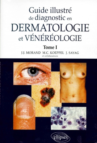 Jacqueline Sayag et J-J Morand - Guide Illustre De Diagnostic En Dermatologie Et Venereologie. Tome 1.