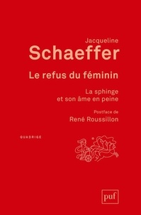 Jacqueline Schaeffer - Le refus du féminin - La Sphinge et son âme en peine.