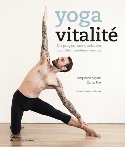 Jacqueline Sigaar et Cyrus Fay - Yoga vitalité - Un programme quotidien pour allier bien-être et énergie.