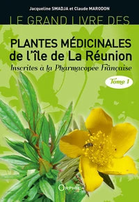 Le grand livre des plantes médicinales de l'île de La Réunion inscrites à la pharmacopée française