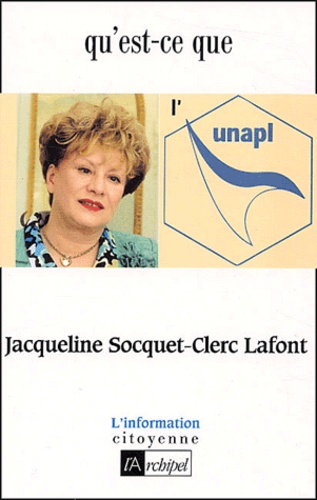 Jacqueline Socquet-Clerc Lafont - Qu'est-ce que l'UNAPL ?.