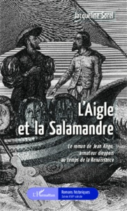Jacqueline Sorel - L'aigle et la salamandre - Le roman de Jean Ango, armateur dieppois au temps de la Renaissance.