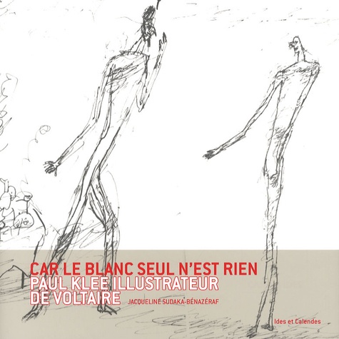 Jacqueline Sudaka-Bénazéraf - Car le blanc seul n'est rien - Paul Klee, illustrateur de Voltaire.