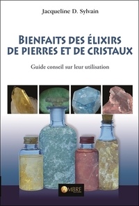 Jacqueline Sylvain - Bienfaits des élixirs de pierres et de cristaux - Guide conseil sur leur utilisation.