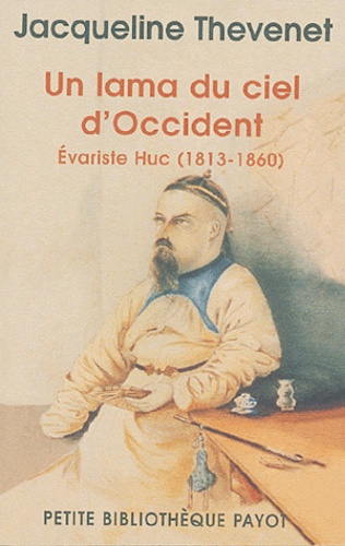 Jacqueline Thevenet - Un lama du ciel d'Occident - Evariste Huc (1813-1860).