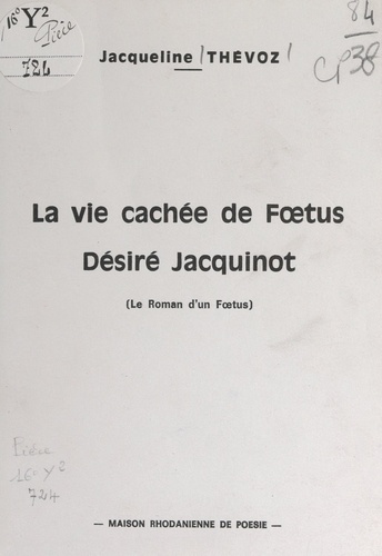 La vie cachée de Fœtus Désiré Jacquinot. Le roman d'un fœtus