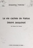 Jacqueline Thévoz - La vie cachée de Fœtus Désiré Jacquinot - Le roman d'un fœtus.