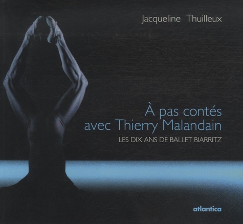 Jacqueline Thuilleux - A pas contés avec Thierry Malandain - Les dix ans de Ballet Biarritz.