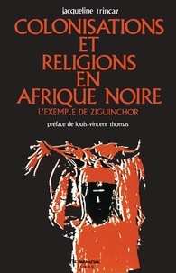 Jacqueline Trincaz - Colonisations et religions en Afrique noire - L'exemple de Ziguinchor.