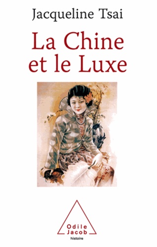 Jacqueline Tsai - Chine et le Luxe (La).