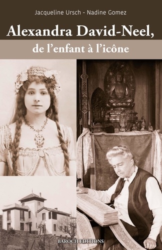 Jacqueline Ursch et Nadine Gomez - Alexandra David-Neel, de l'enfant à l'icône.