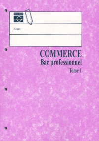 Jacqueline Valentin et Corinne Jaton-Peyronnet - Commerce Bac Professionnel. Tome 1.