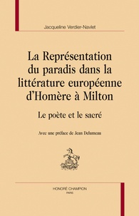 Jacqueline Verdier-Navlet - La Représentation du paradis dans la littérature européenne d'Homère à Milton - Le poète et le sacré.